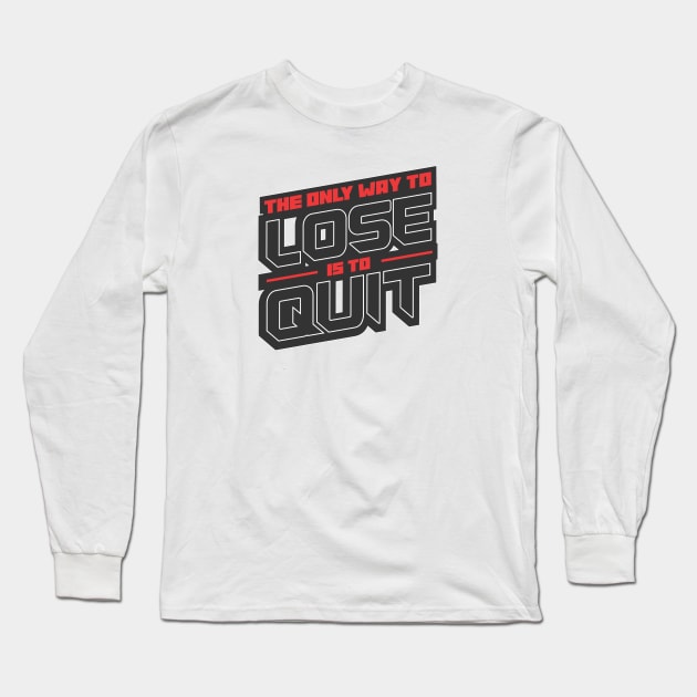 The Only Way to Lose is to Quit Long Sleeve T-Shirt by Voyant Studio